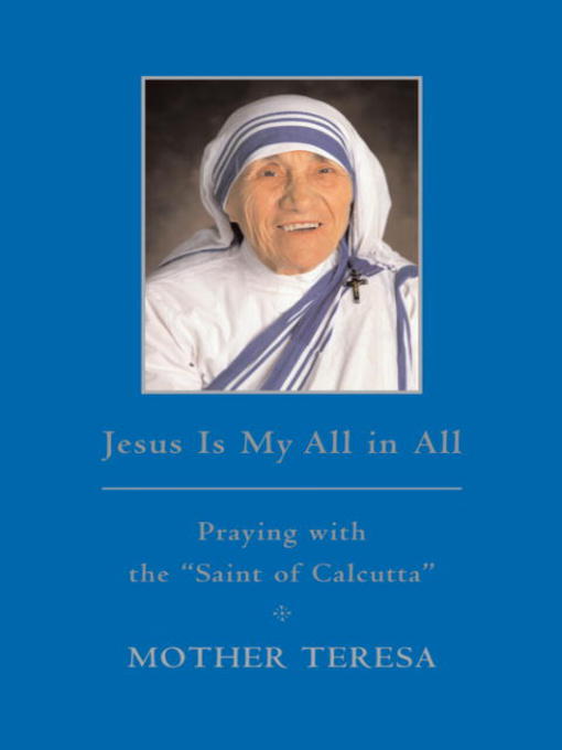 Title details for Jesus is My All in All by Mother Teresa - Available
